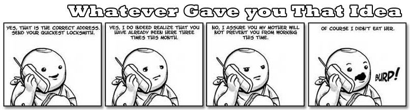 Whatever Gave you That Idea